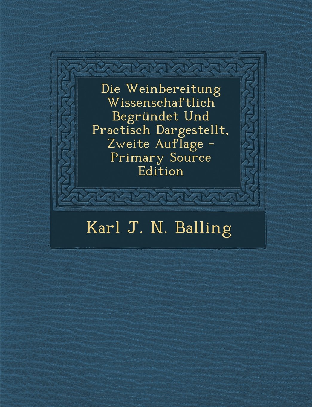 Die Weinbereitung Wissenschaftlich Begrundet Und Practisch Dargestellt, Zweite Auflage - Primary Source Edition Business & Technology