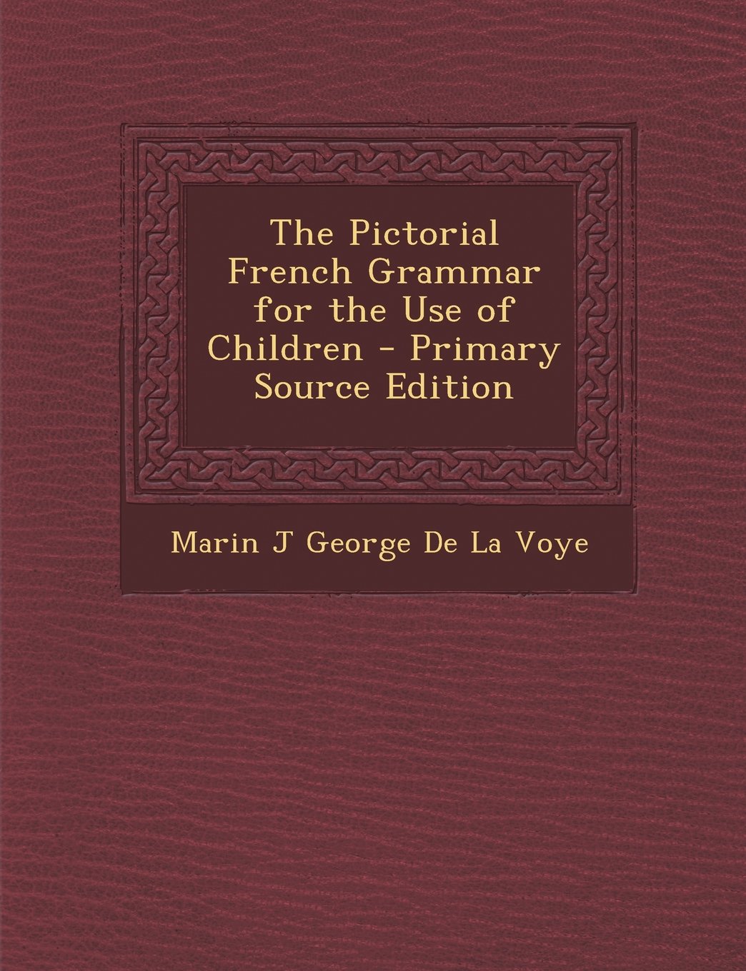 The Pictorial French Grammar for the Use of Children Politics & History