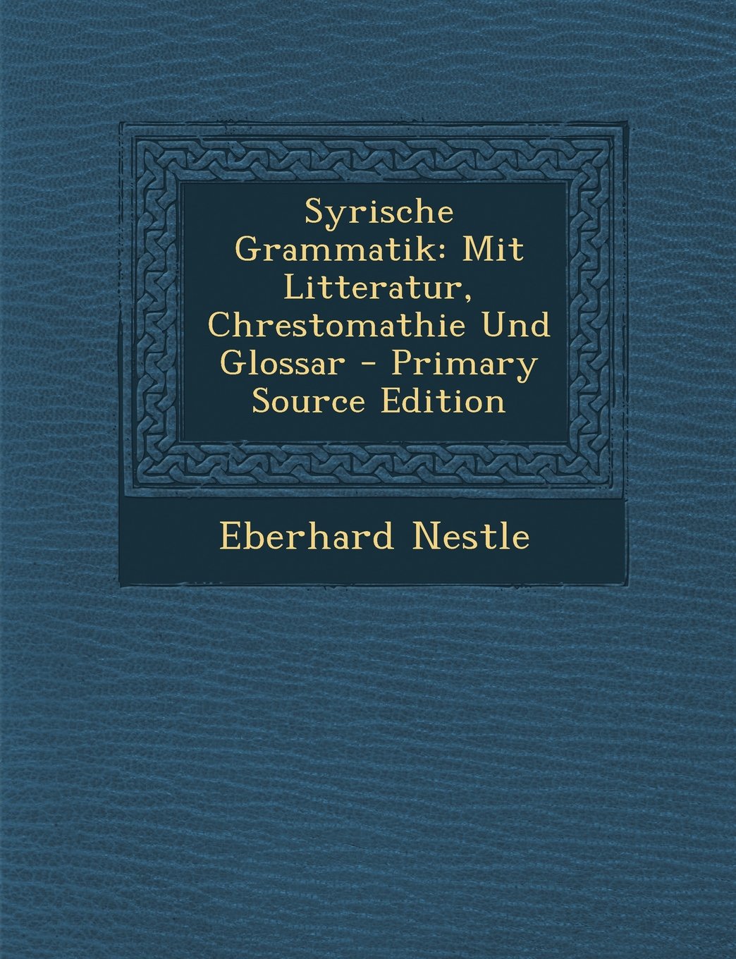 Syrische Grammatik: Mit Litteratur, Chrestomathie Und Glossar - Primary Source Edition Foreign Languages ​​& Dictionaries
