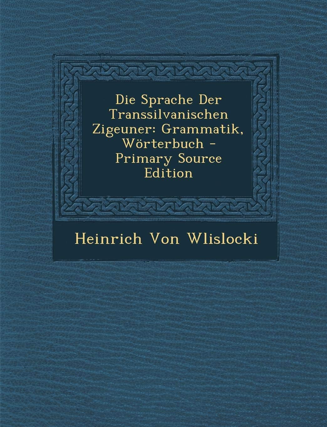 Die Sprache Der Transsilvanischen Zigeuner: Grammatik, Worterbuch Foreign Languages ​​& Dictionaries