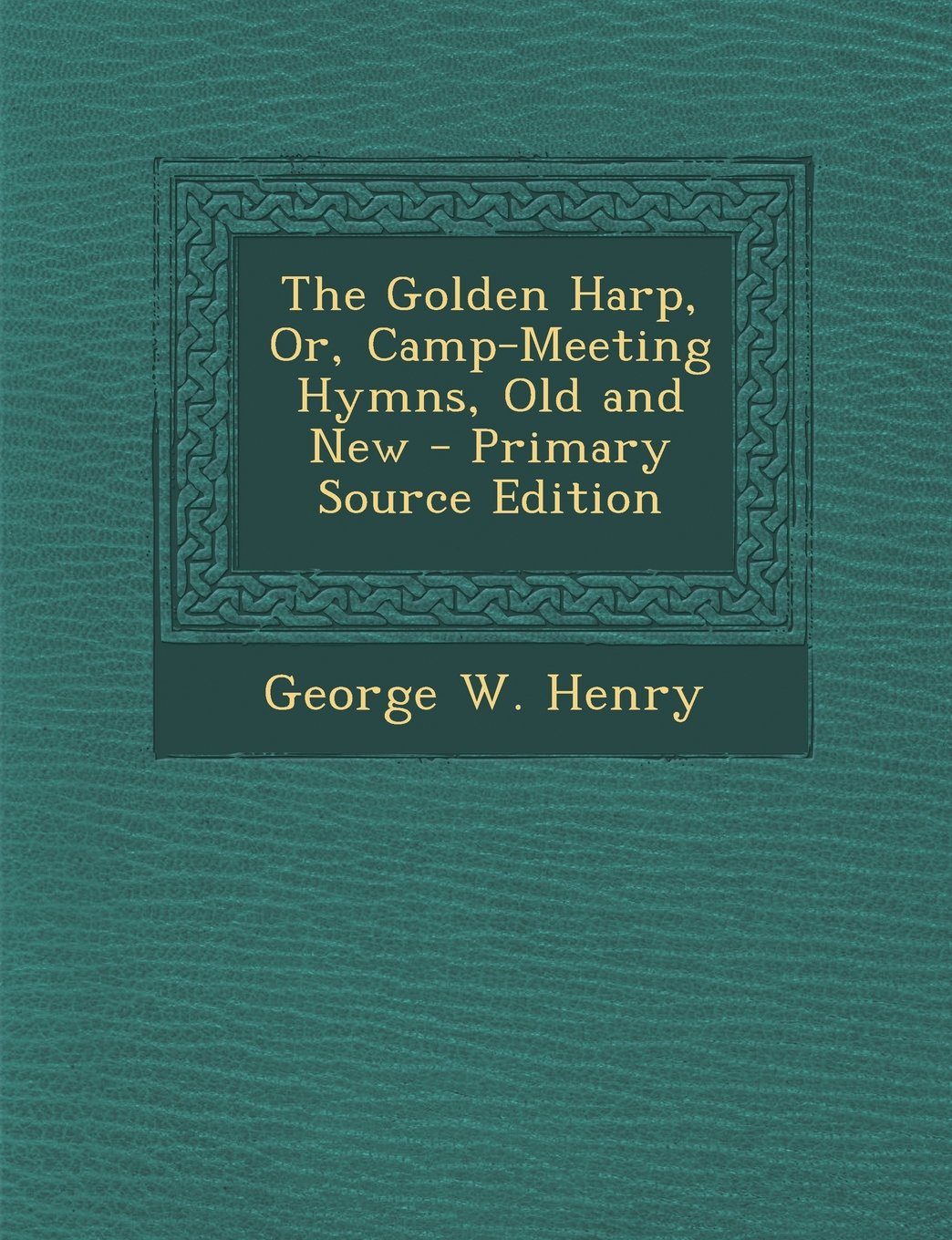The Golden Harp, Or, Camp-Meeting Hymns, Old and New Arts & Music