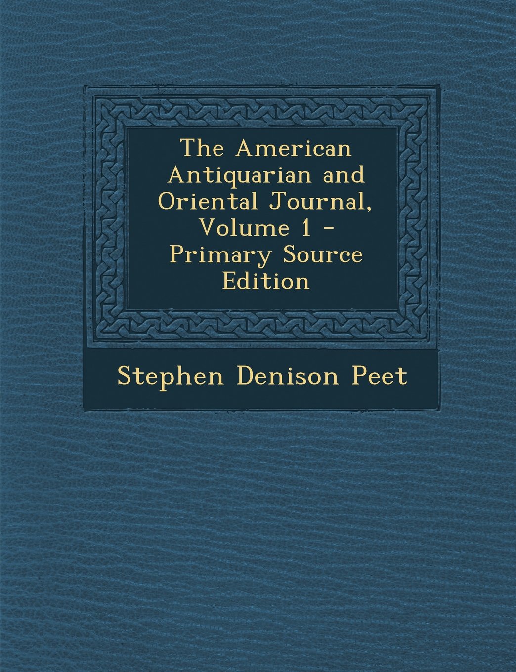 The American Antiquarian and Oriental Journal, Volume 1 - Primary Source Edition Politics & History