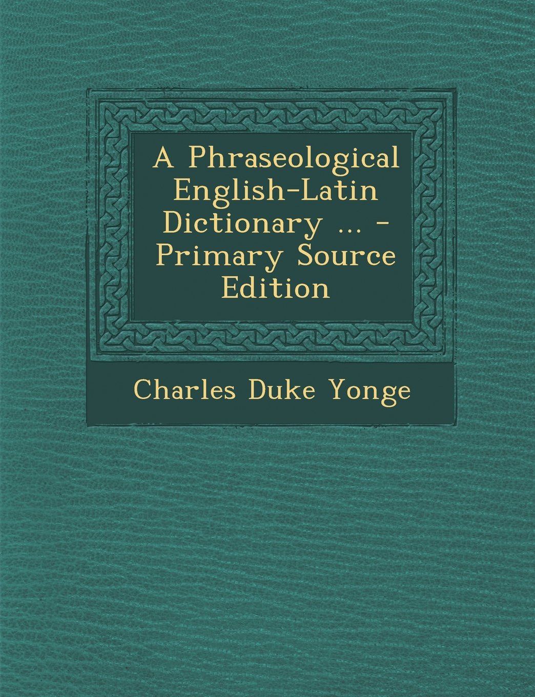 A Phraseological English-Latin Dictionary ... Foreign Languages ​​& Dictionaries