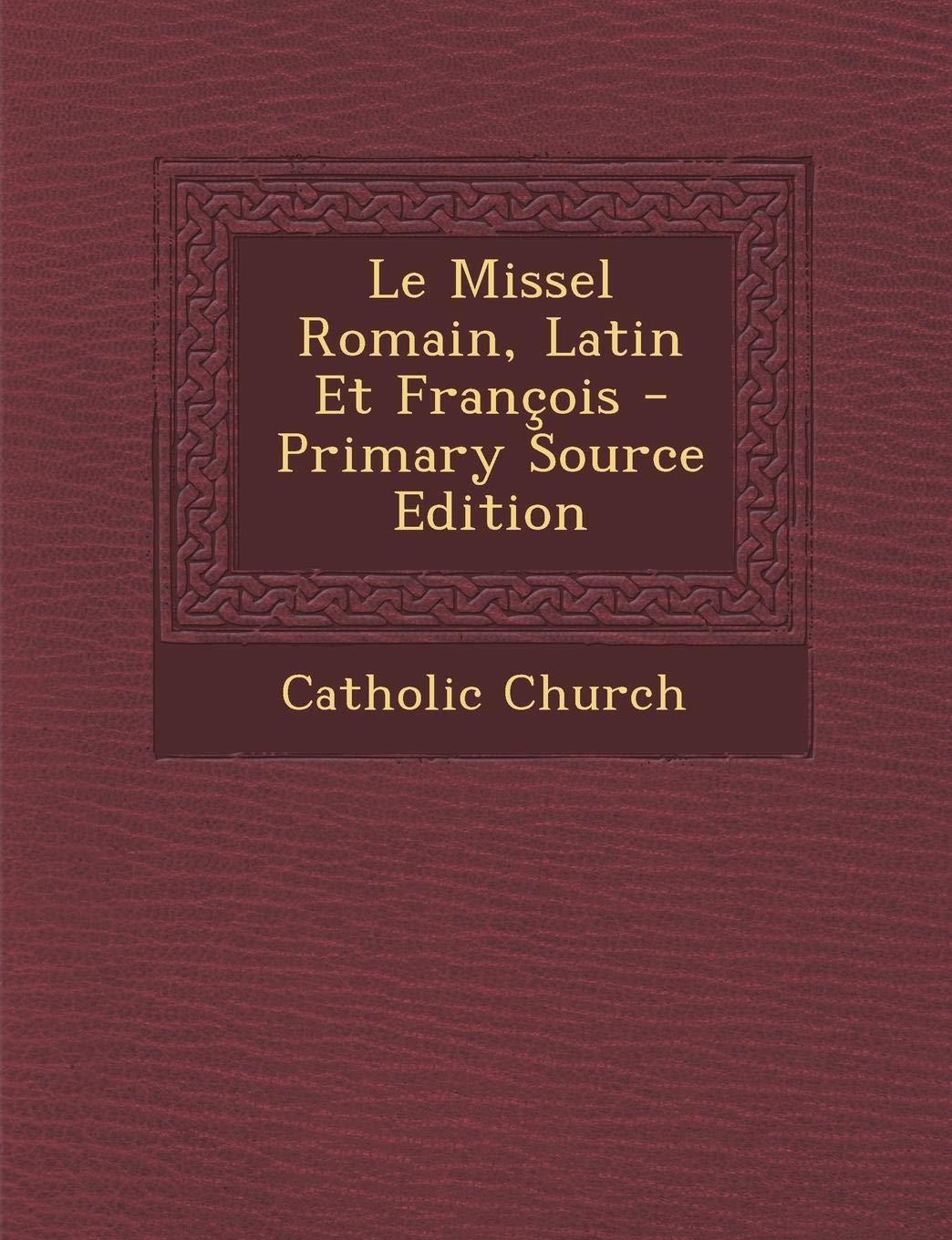 Le Missel Romain, Latin Et Francois - Primary Source Edition Religion & Esotericism