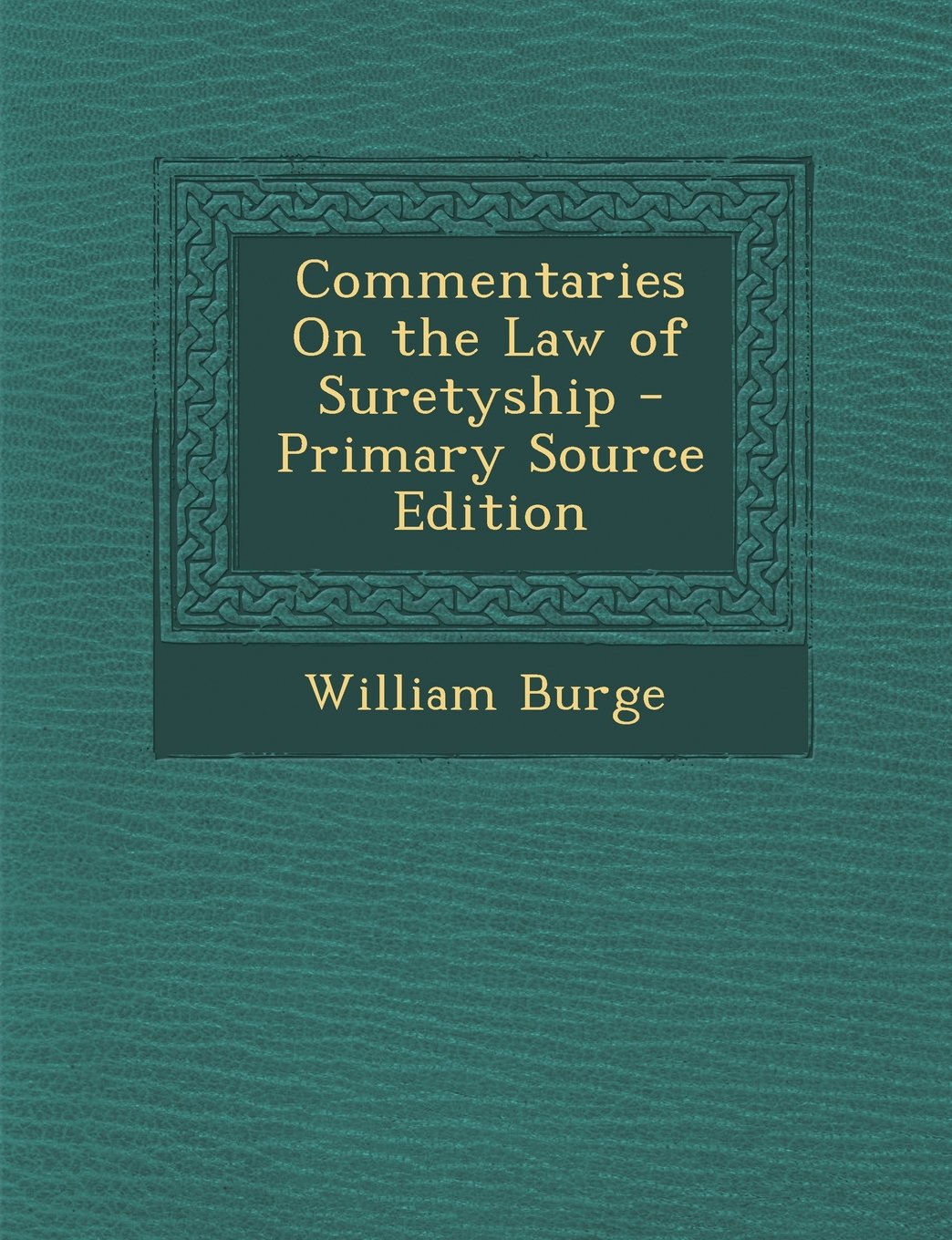 Commentaries on the Law of Suretyship - Primary Source Edition Law