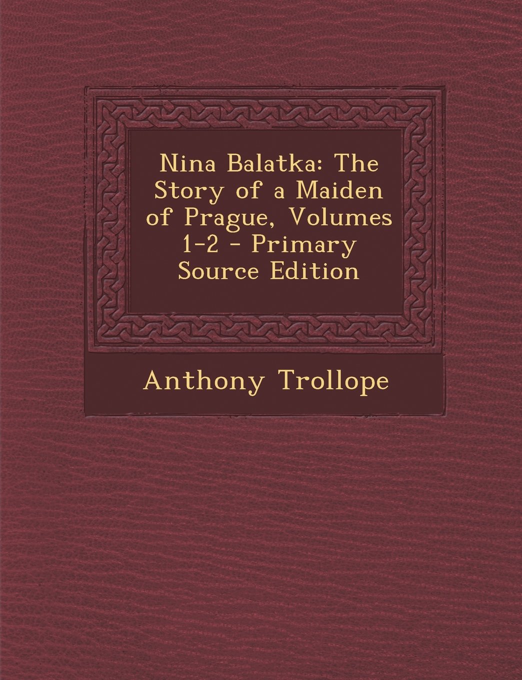 Nina Balatka: The Story of a Maiden of Prague, Volumes 1-2 - Primary Source Edition Contemporary literature