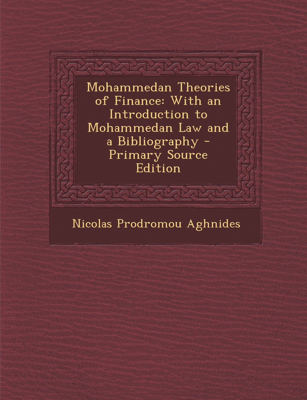 Mohammedan Theories of Finance: With an Introduction to Mohammedan Law and a Bibliography - Primary Source Edition Business, Finance & Career