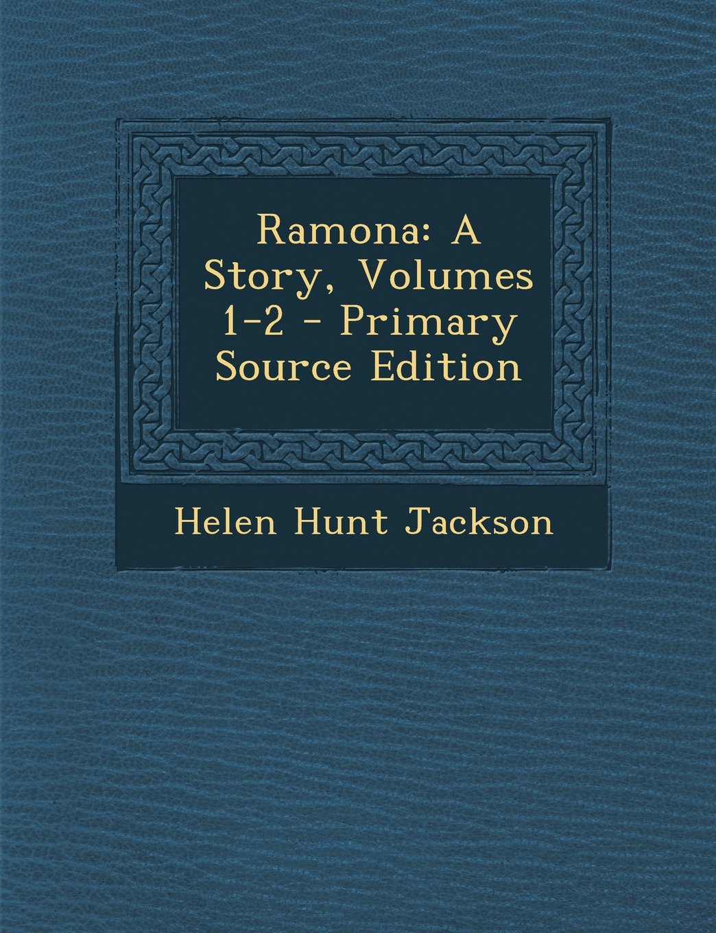 Ramona: A Story, Volumes 1-2 Contemporary literature