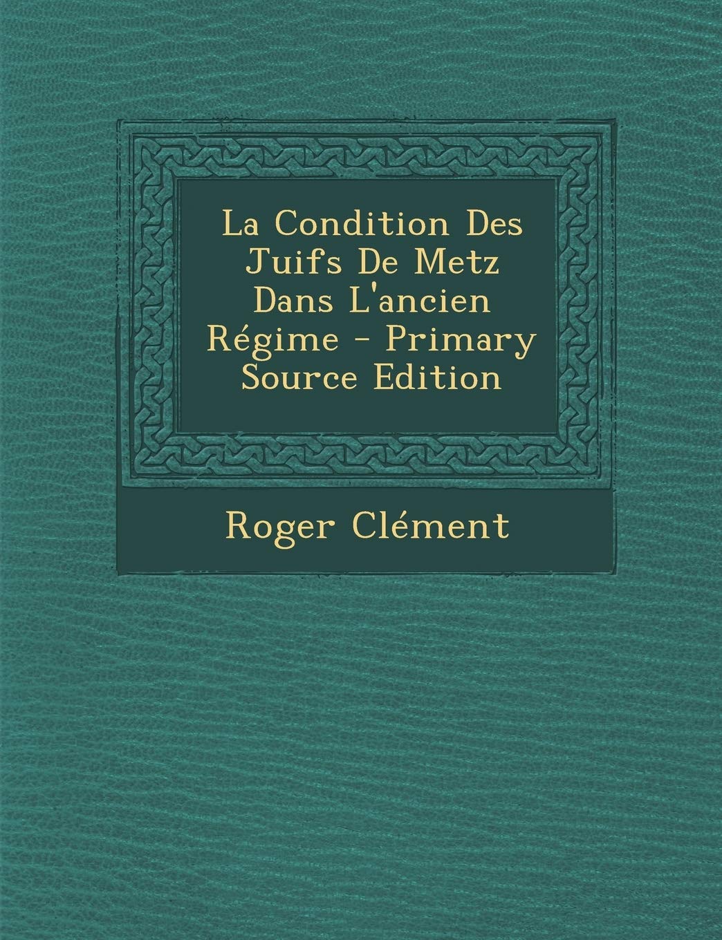 La Condition Des Juifs De Metz Dans L'ancien Régime Politics & History
