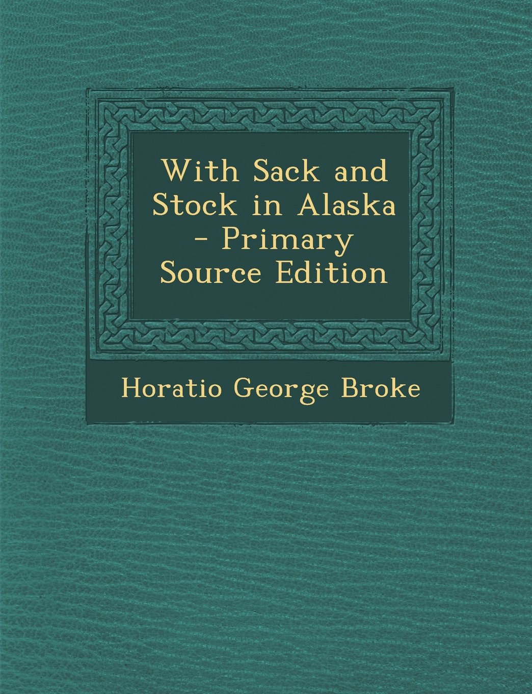 With Sack and Stock in Alaska Politics & History