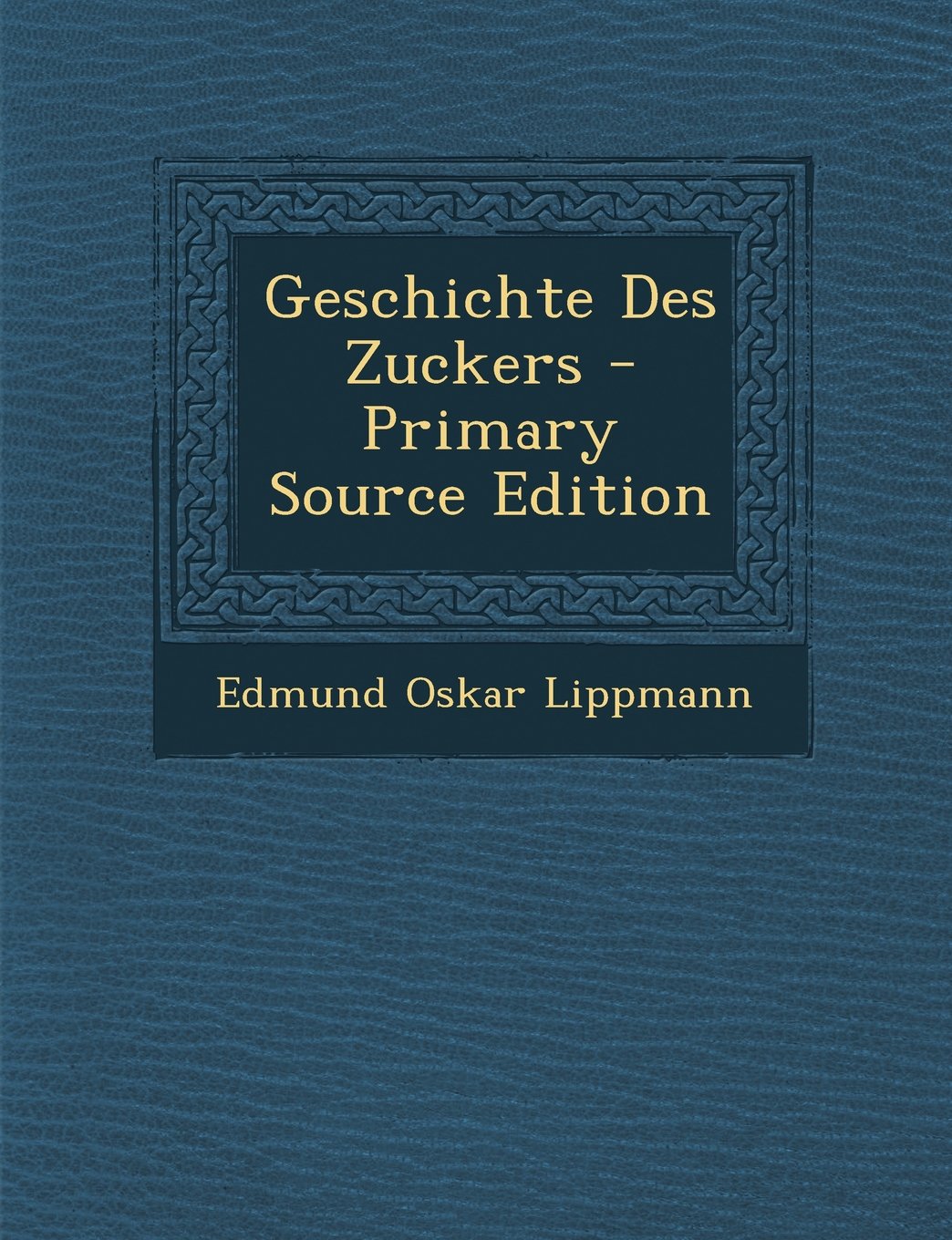 Product Image: Geschichte Des Zuckers - Primary Source Edition