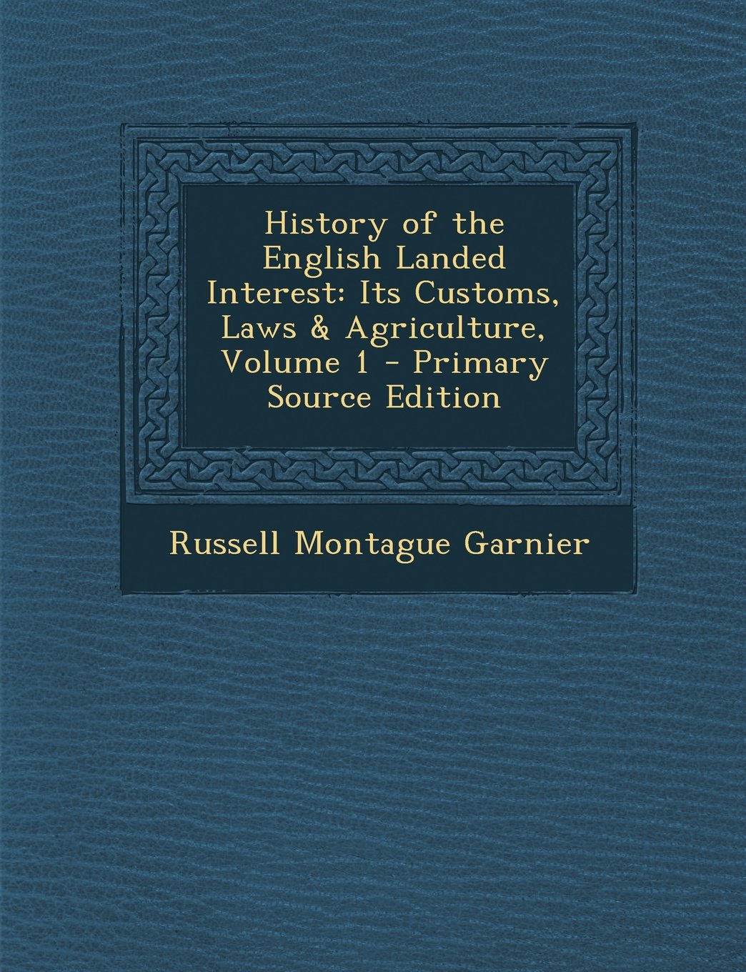 History of the English Landed Interest: Its Customs, Laws & Agriculture, Volume 1 - Primary Source Edition Business, Finance & Career