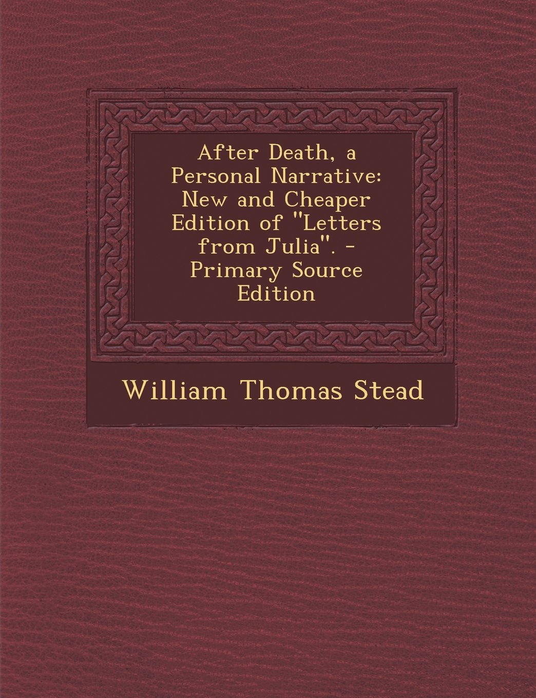 After Death, a Personal Narrative: New and Cheaper Edition of "Letters from Julia". Religion & Esotericism