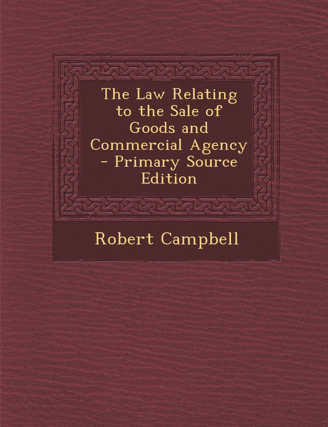 The Law Relating to the Sale of Goods and Commercial Agency - Primary Source Edition Politics & History