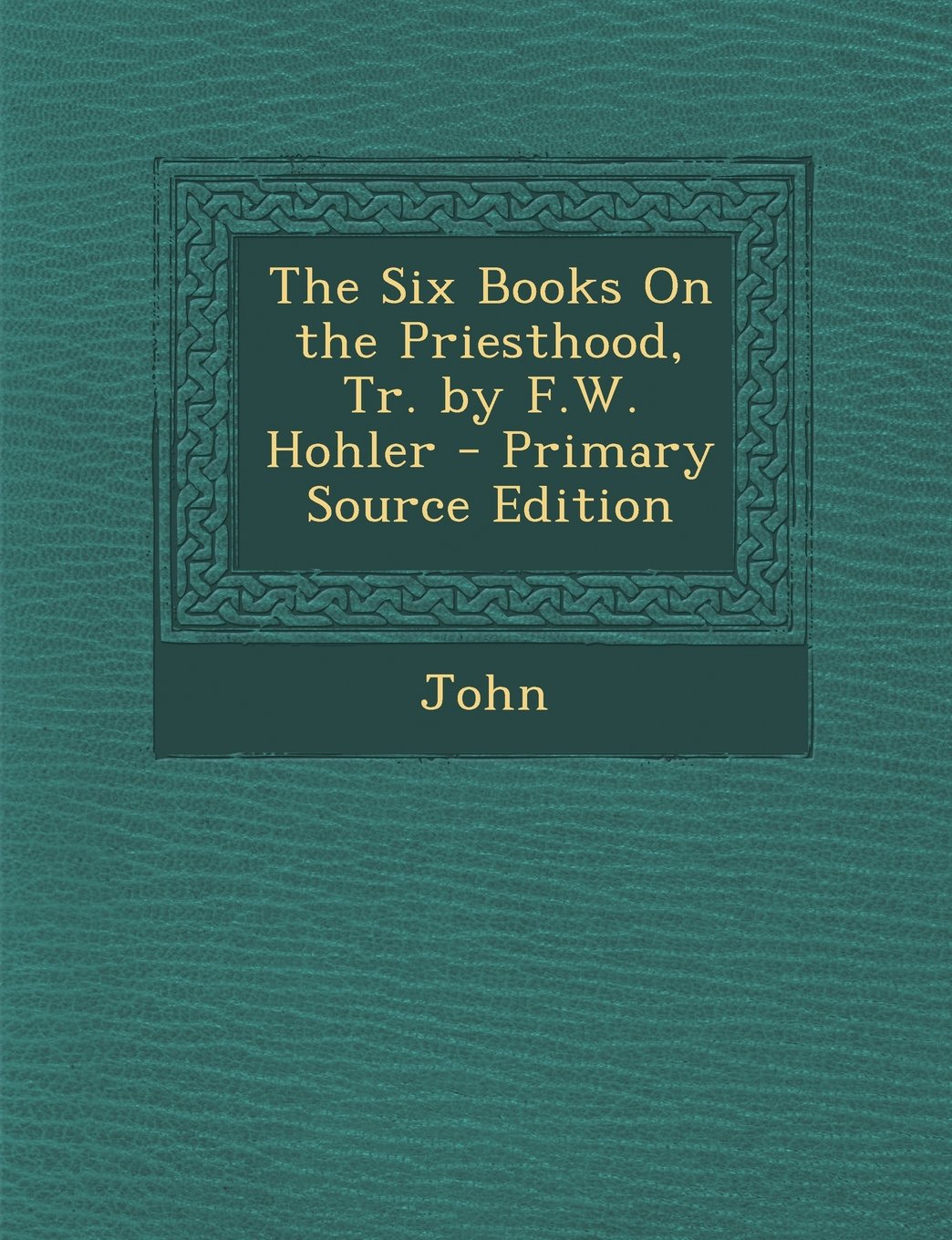 The Six Books On the Priesthood, Tr. by F.W. Hohler Politics & History
