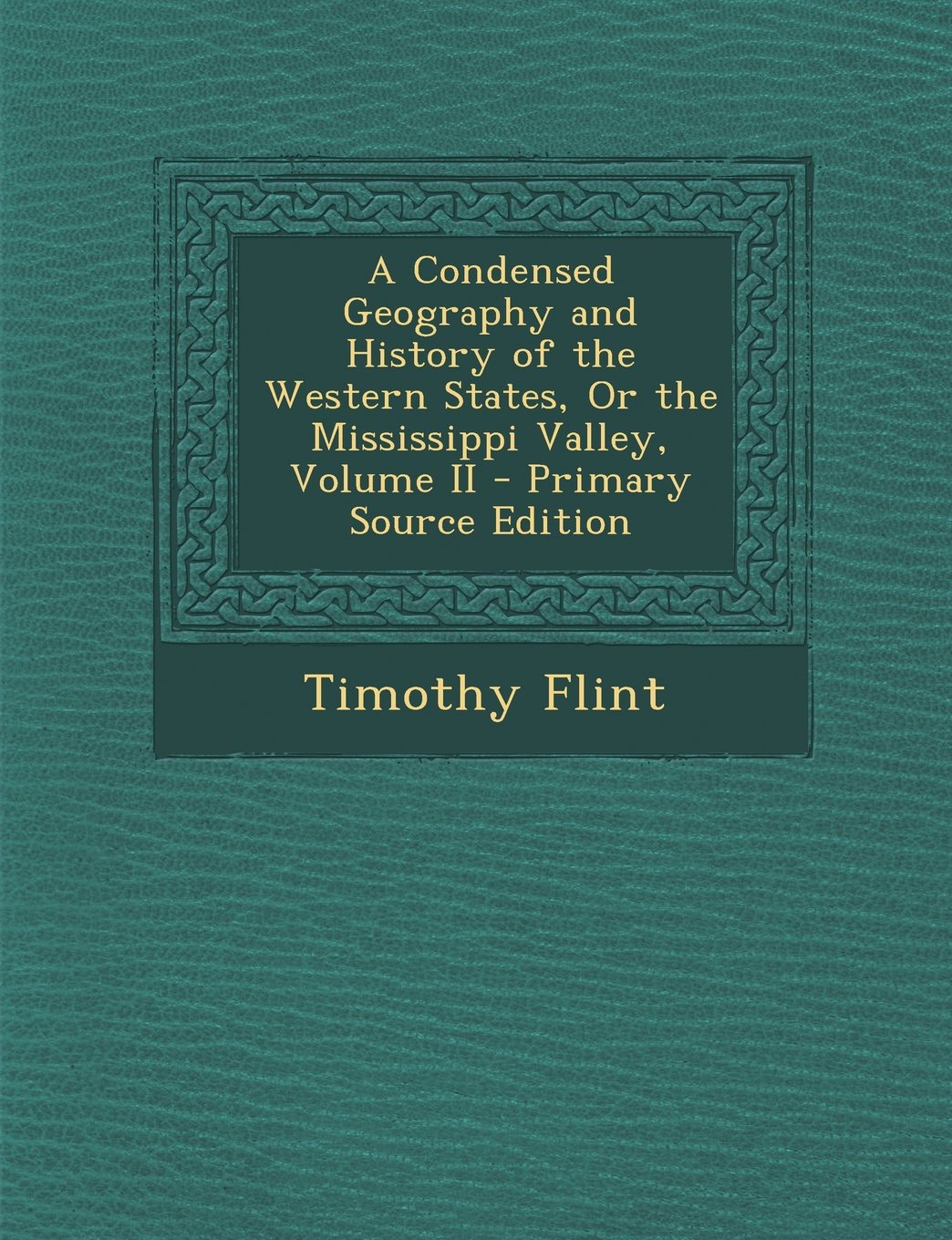 A Condensed Geography and History of the Western States, or the Mississippi Valley, Volume II - Primary Source Edition Politics & History