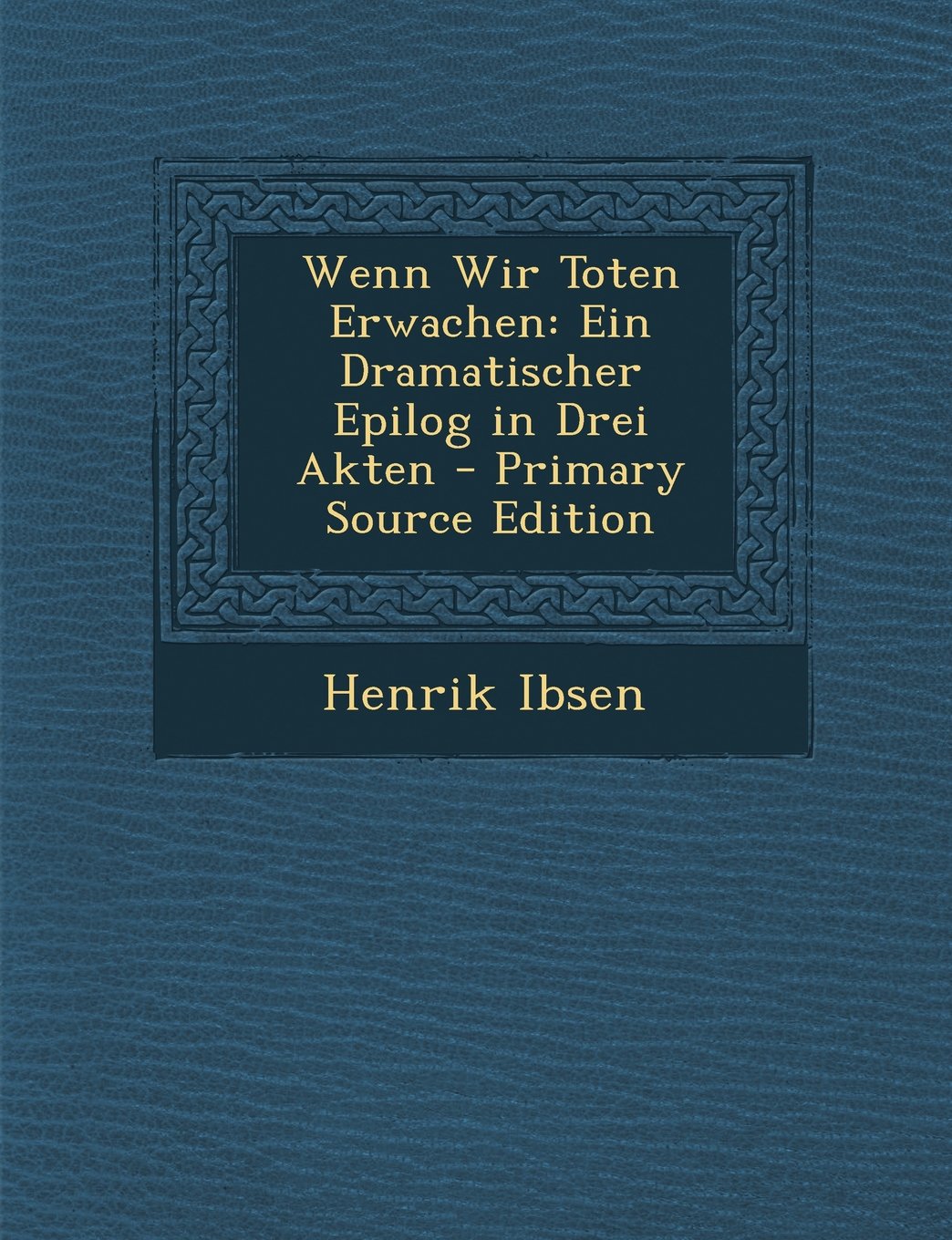 Wenn Wir Toten Erwachen: Ein Dramatischer Epilog in Drei Akten Politics & History
