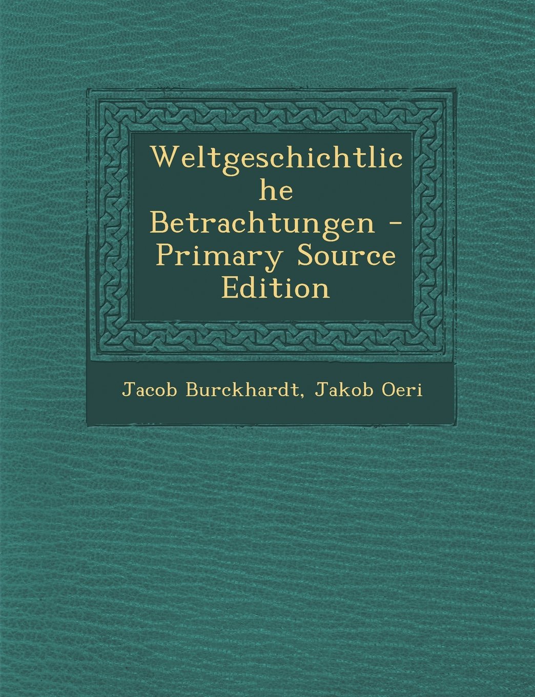 Weltgeschichtliche Betrachtungen Essays & Short Stories