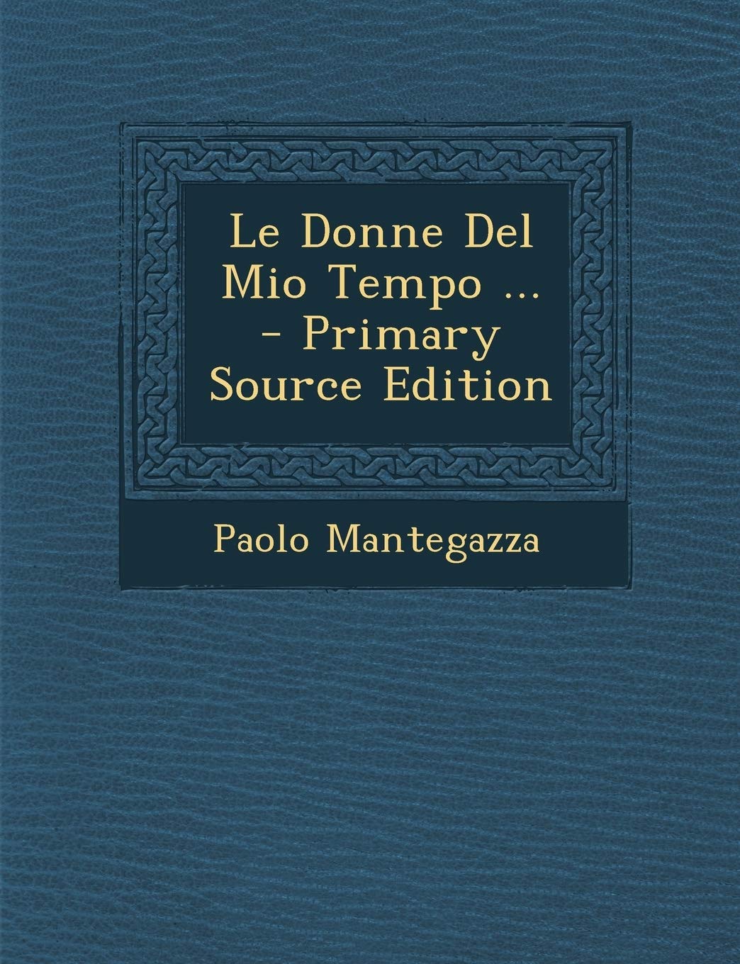 Le Donne del Mio Tempo ... - Primary Source Edition Contemporary literature
