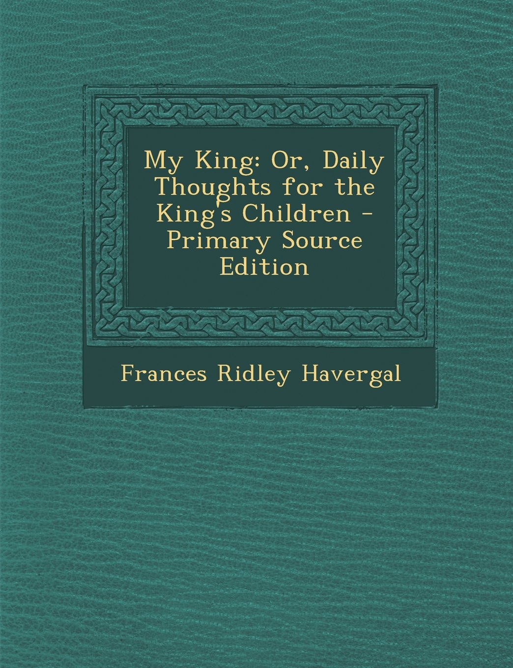 My King: Or, Daily Thoughts for the King's Children Religion & Esotericism