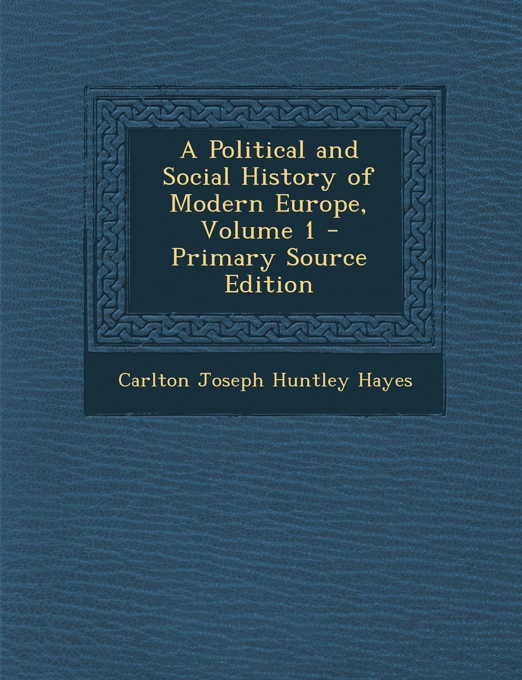A Political and Social History of Modern Europe, Volume 1 Politics & History