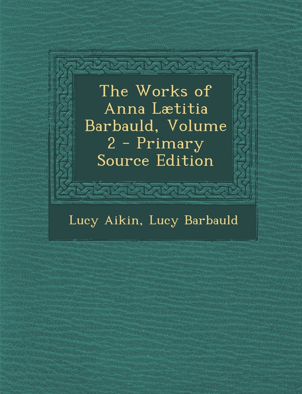 The Works of Anna Laetitia Barbauld, Volume 2 - Primary Source Edition Memories