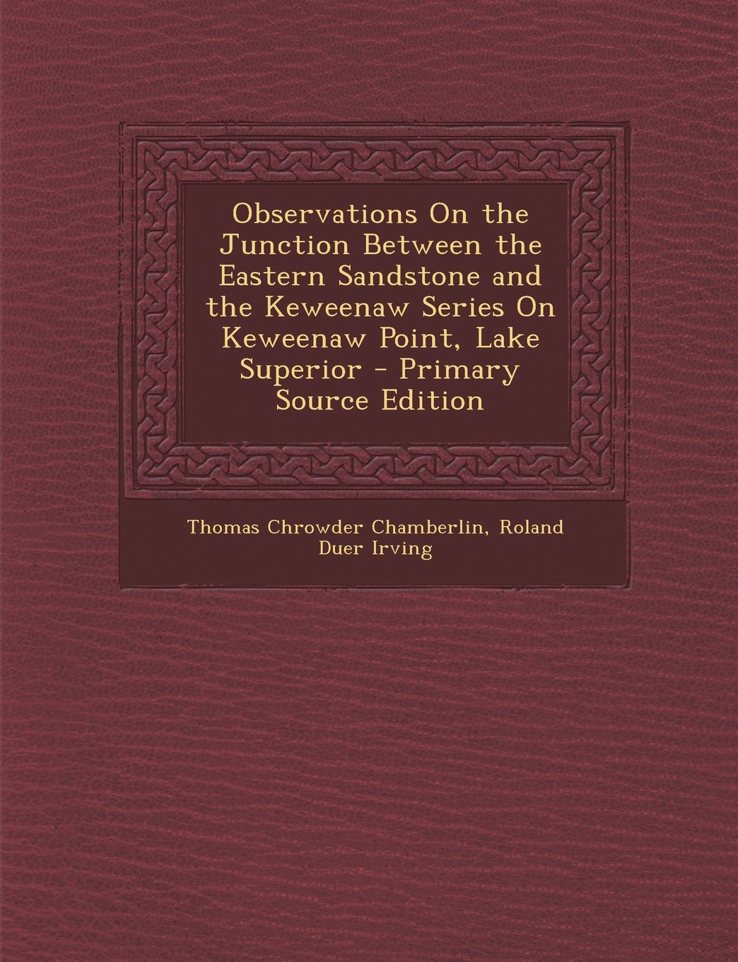 Observations on the Junction Between the Eastern Sandstone and the Keweenaw Series on Keweenaw Point, Lake Superior - Primary Source Edition Business & Technology