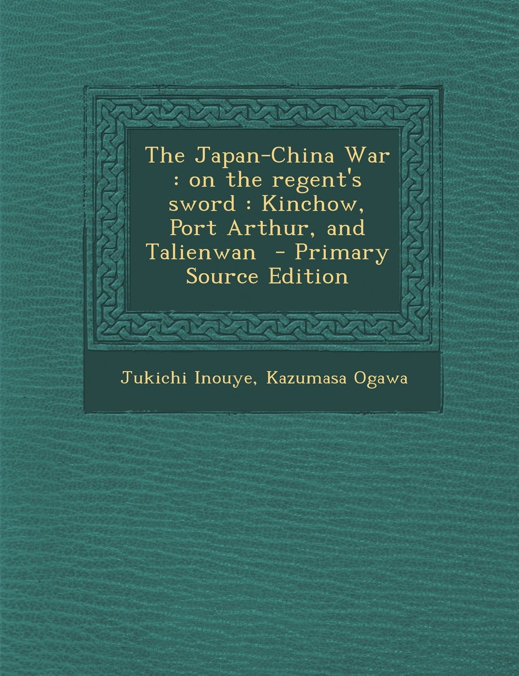 The Japan-China War: on the regent's sword : Kinchow, Port Arthur, and Talienwan Politics & History