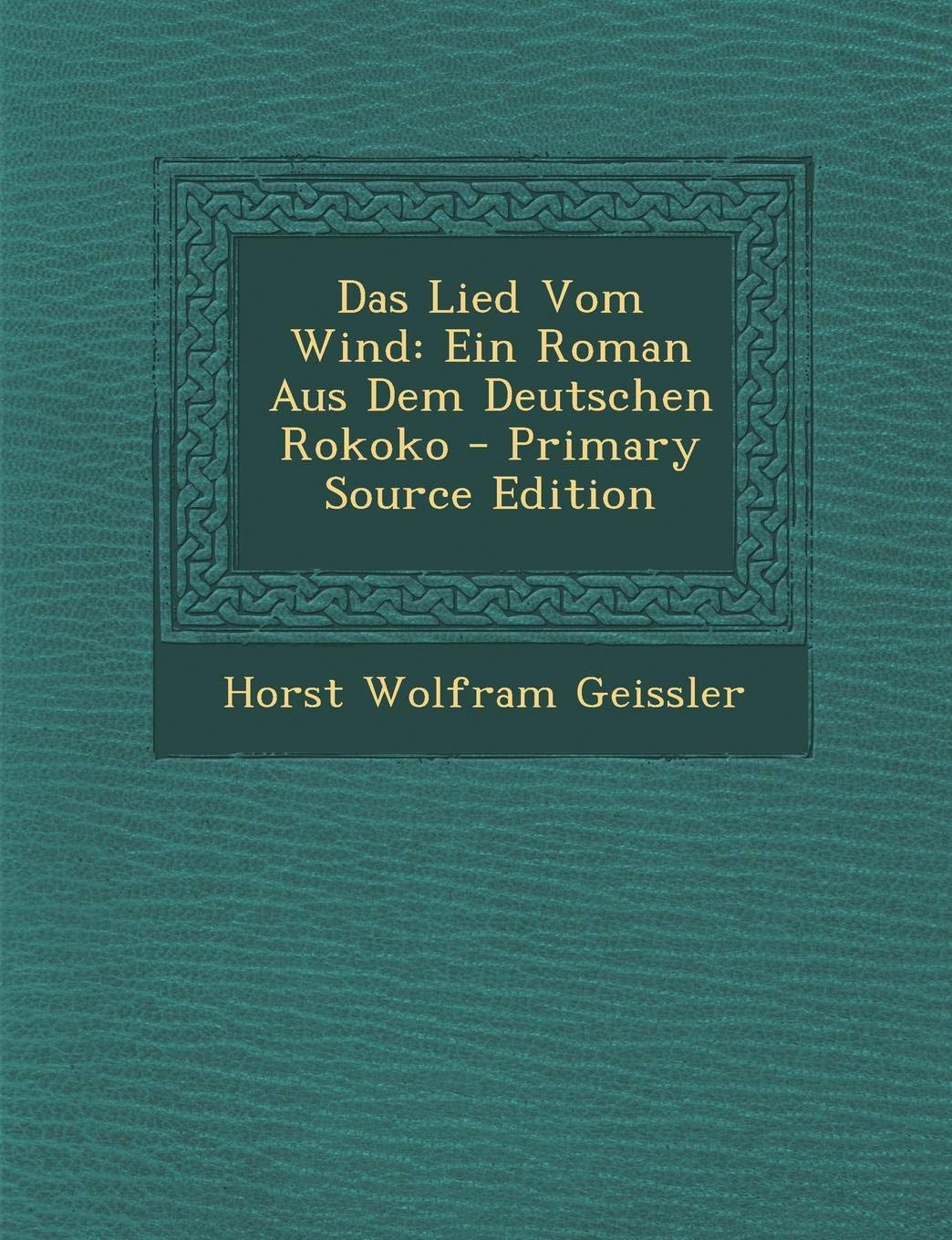 Das Lied Vom Wind: Ein Roman Aus Dem Deutschen Rokoko - Primary Source Edition Politics & History