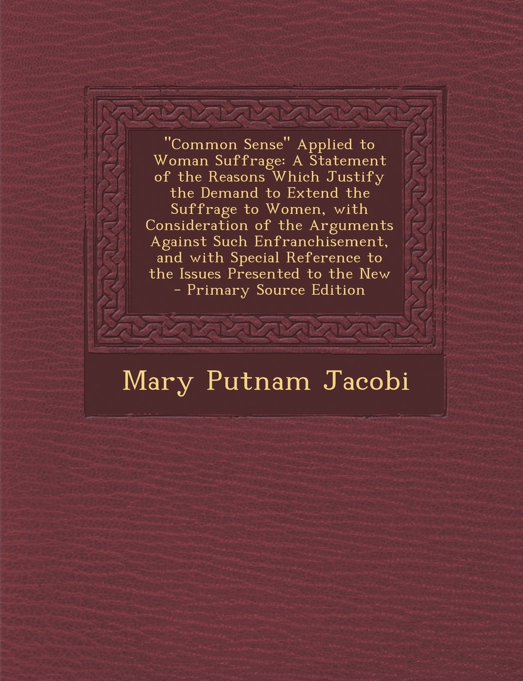 "Common Sense" Applied to Woman Suffrage: A Statement of the Reasons Which Justify the Demand to Extend the Suffrage to Women, with Consideration of ... Reference to the Issues Presented to the New Children's books