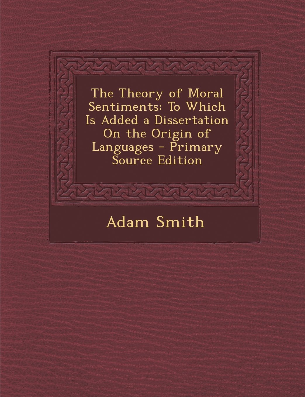 The Theory of Moral Sentiments: To Which Is Added a Dissertation On the Origin of Languages Business, Finance & Career