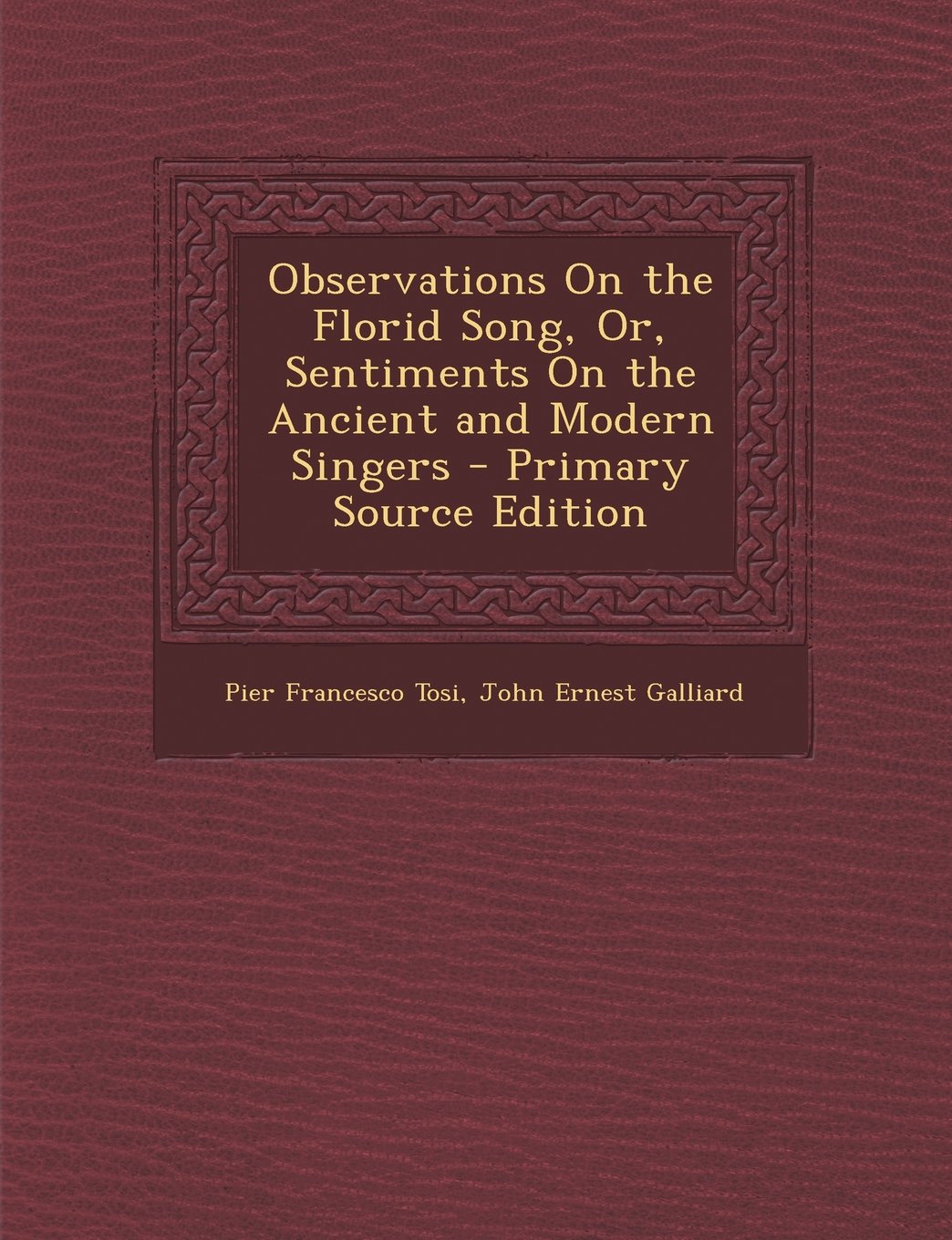 Observations On the Florid Song, Or, Sentiments On the Ancient and Modern Singers Arts & Music