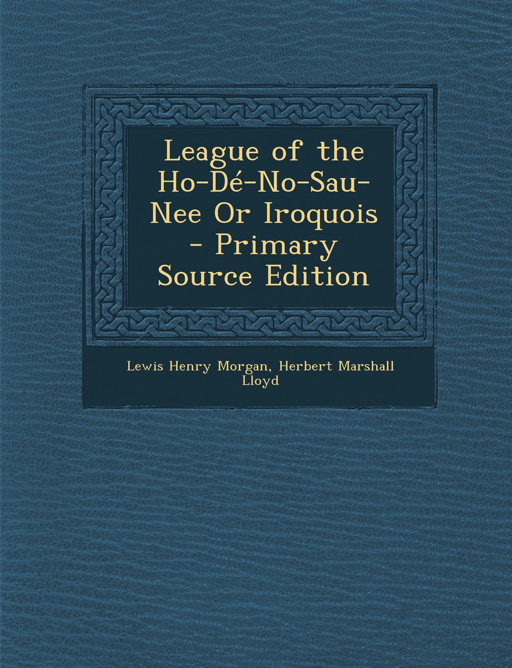 League of the Ho-Dé-No-Sau-Nee Or Iroquois Politics & History