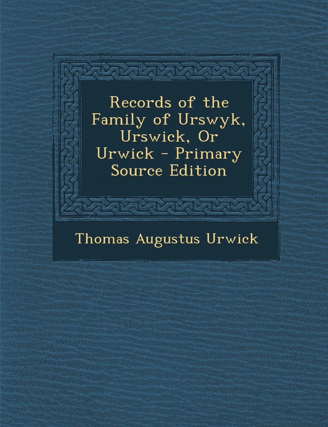 Records of the Family of Urswyk, Urswick, Or Urwick Reference Books