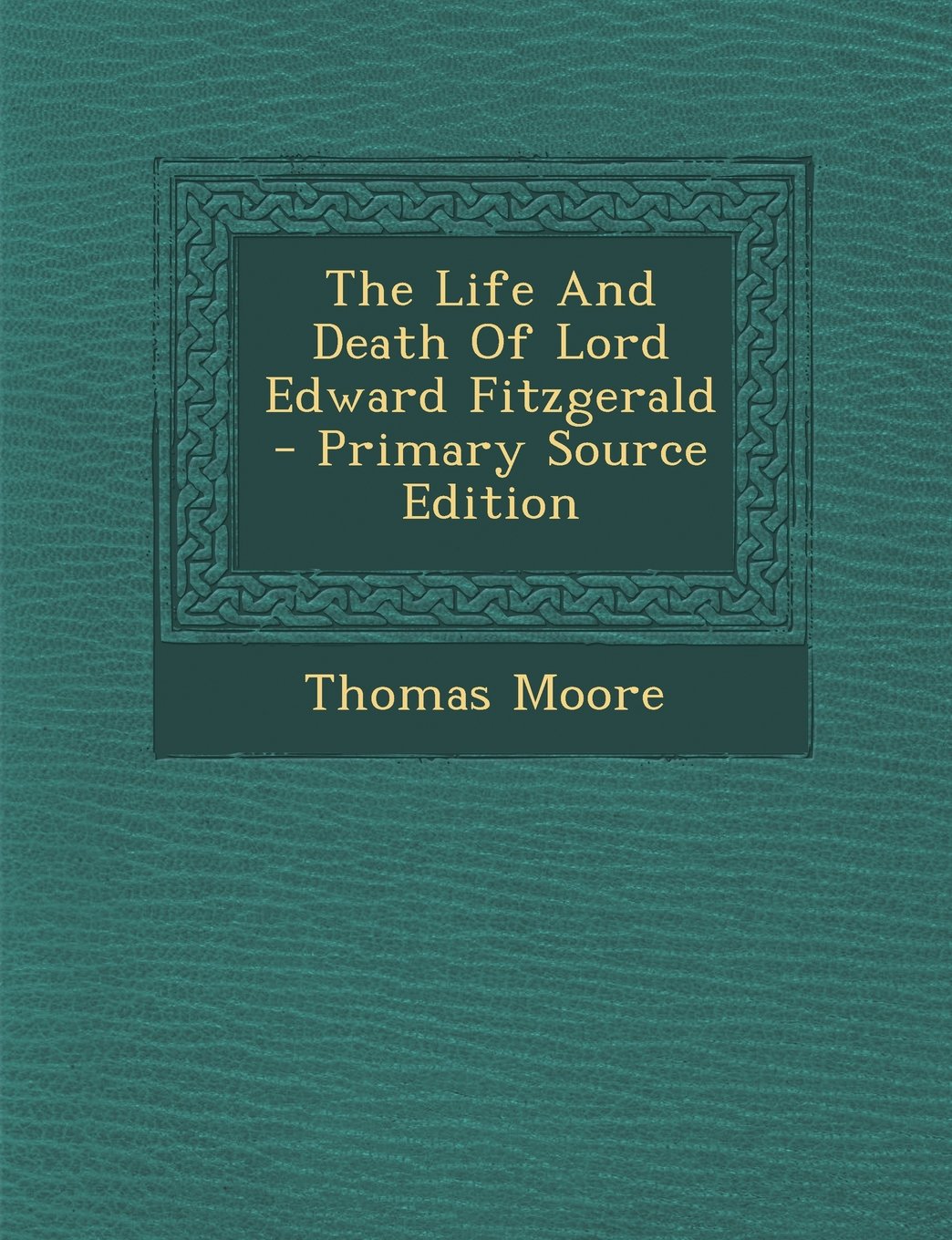 The Life and Death of Lord Edward Fitzgerald - Primary Source Edition Politics & History