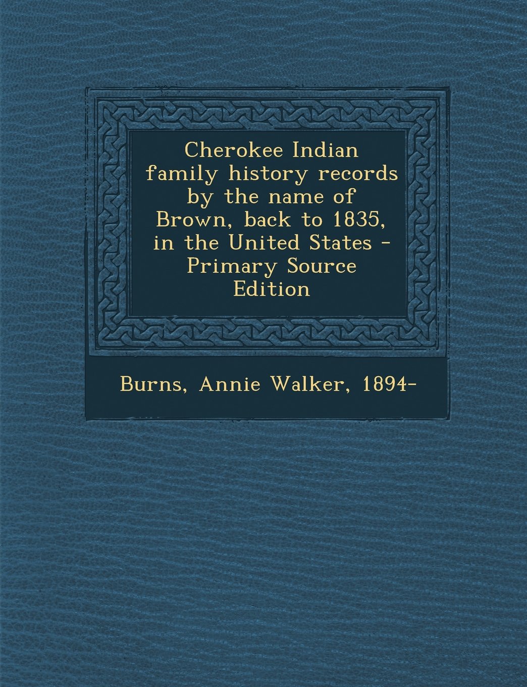 Cherokee Indian family history records by the name of Brown, back to 1835, in the United States Politics & History