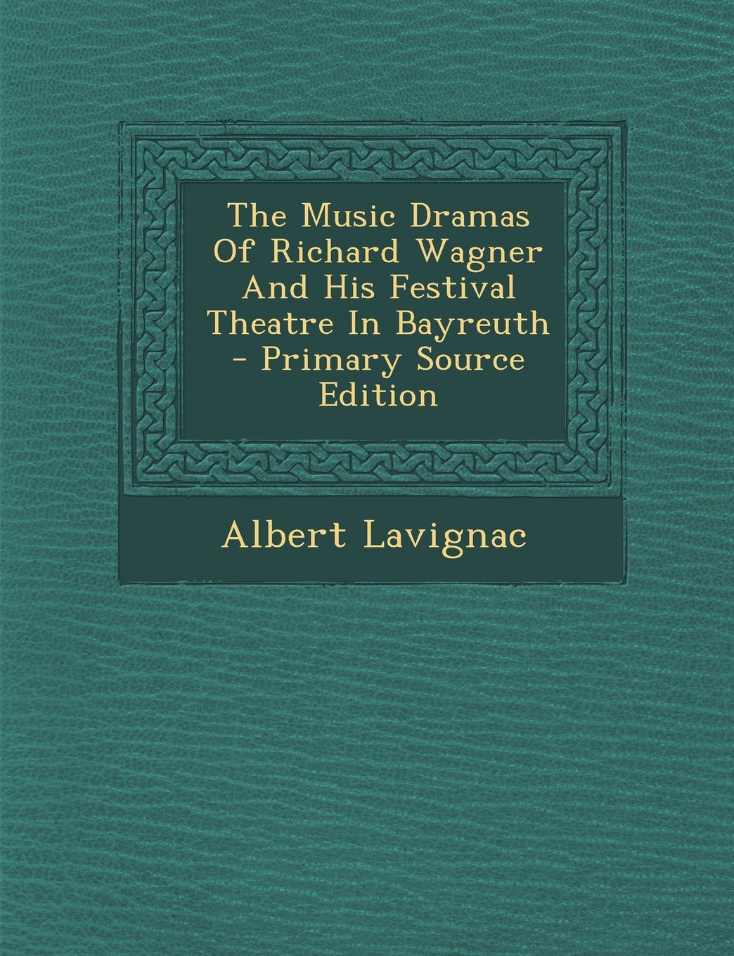The Music Dramas Of Richard Wagner And His Festival Theatre In Bayreuth Arts & Music
