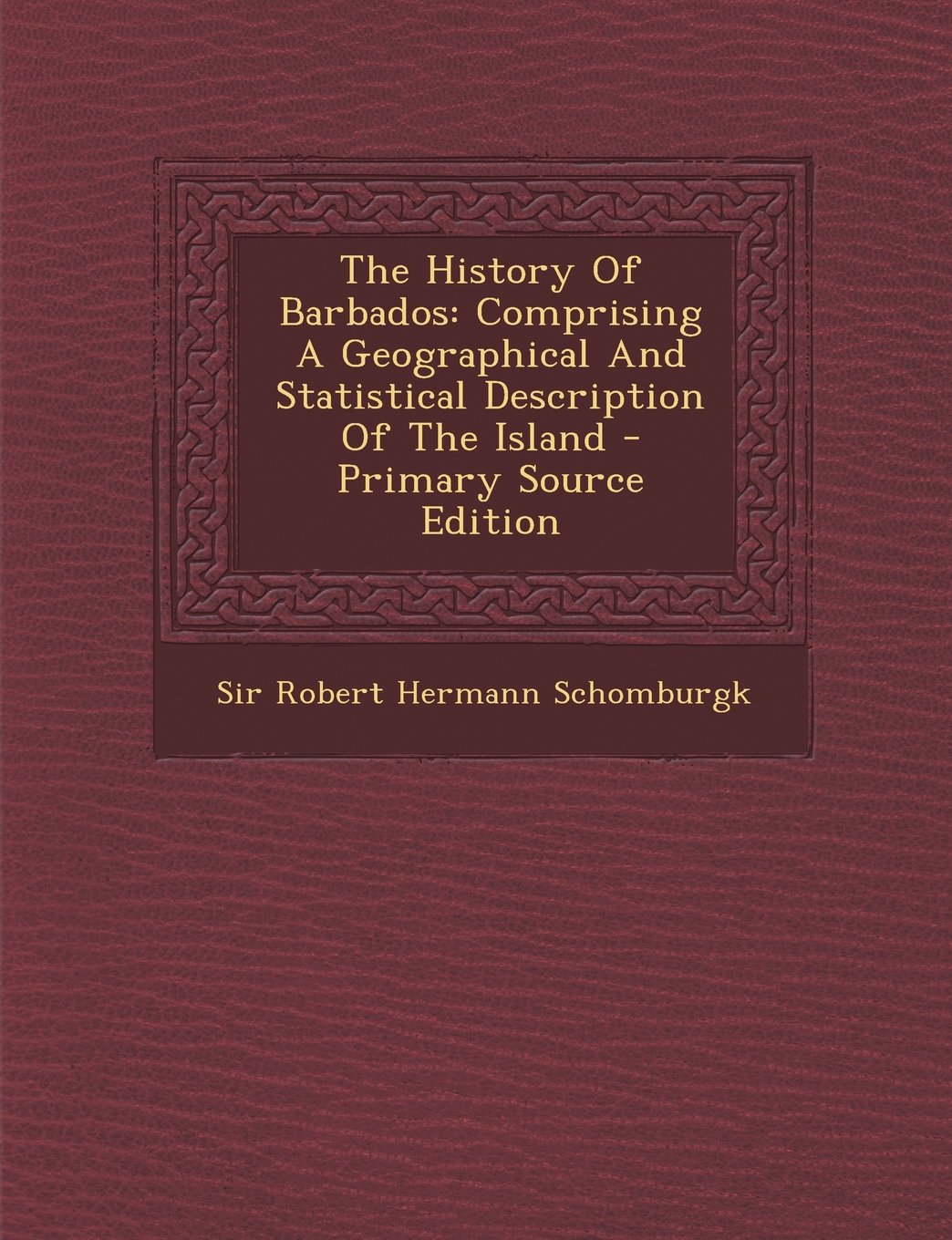 The History Of Barbados: Comprising A Geographical And Statistical Description Of The Island Politics & History