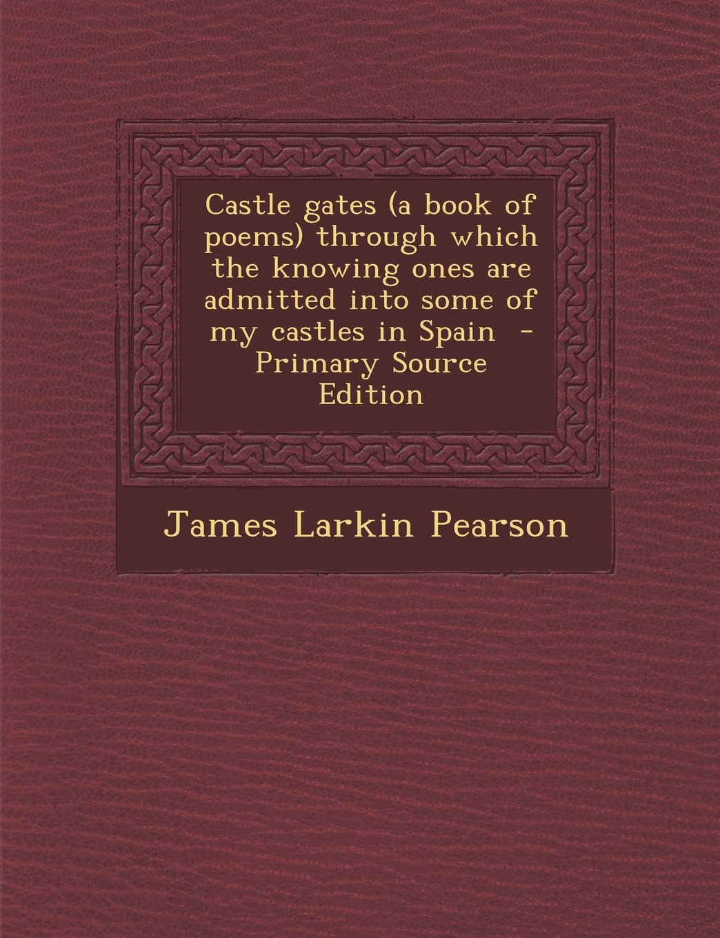 Castle gates (a book of poems) through which the knowing ones are admitted into some of my castles in Spain Politics & History