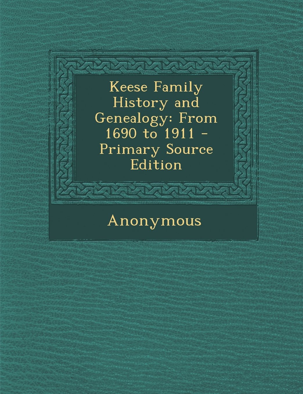 Keese Family History and Genealogy: From 1690 to 1911 - Primary Source Edition Reference Books