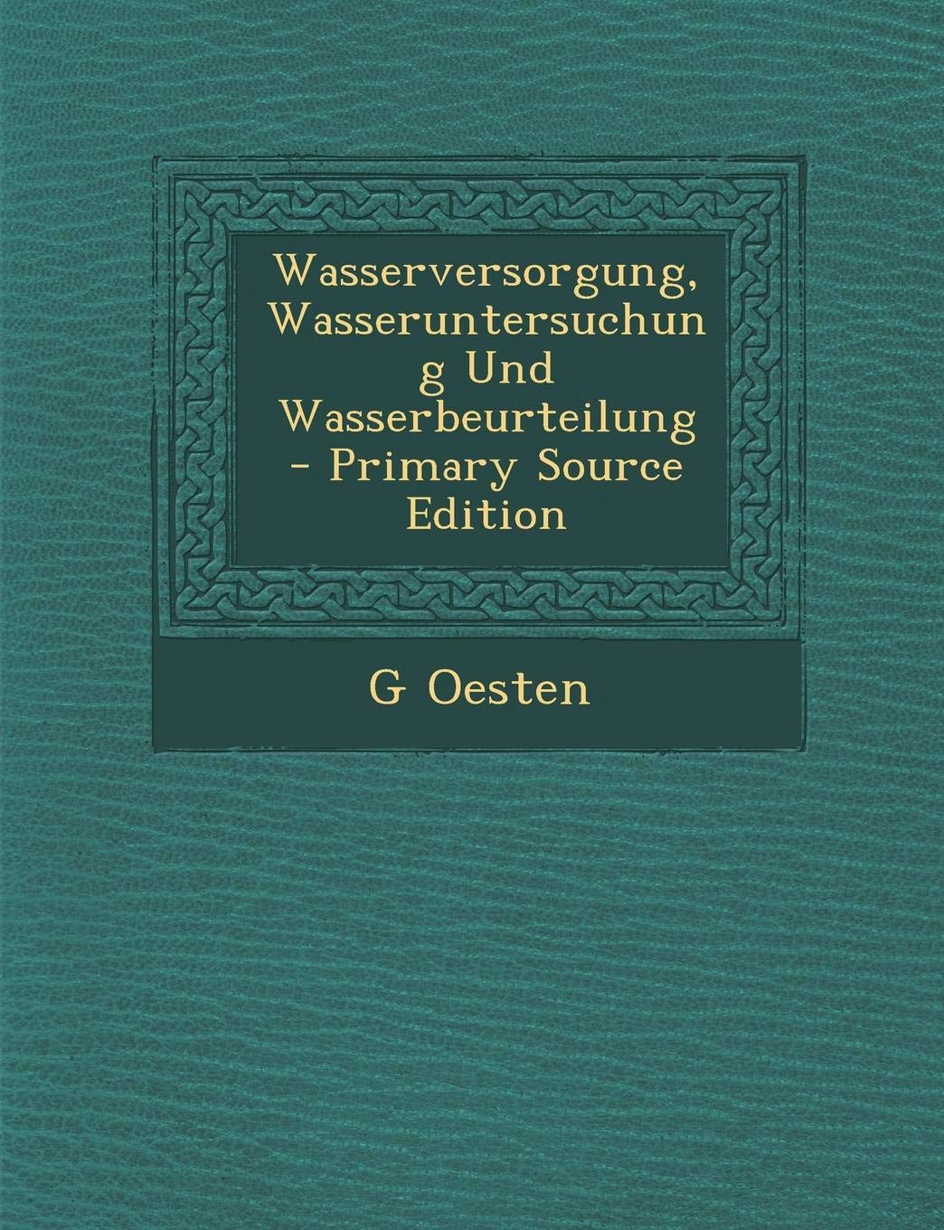 Wasserversorgung, Wasseruntersuchung Und Wasserbeurteilung - Primary Source Edition Politics & History