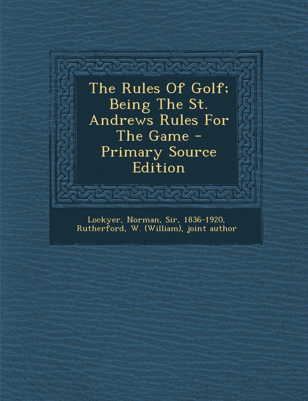 The Rules Of Golf; Being The St. Andrews Rules For The Game Politics & History