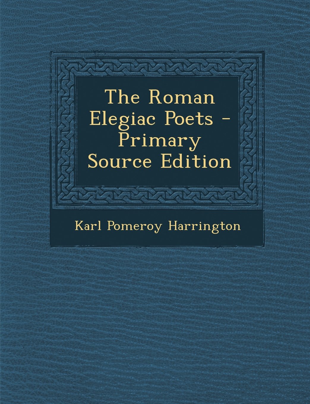 The Roman Elegiac Poets - Primary Source Edition Politics & History