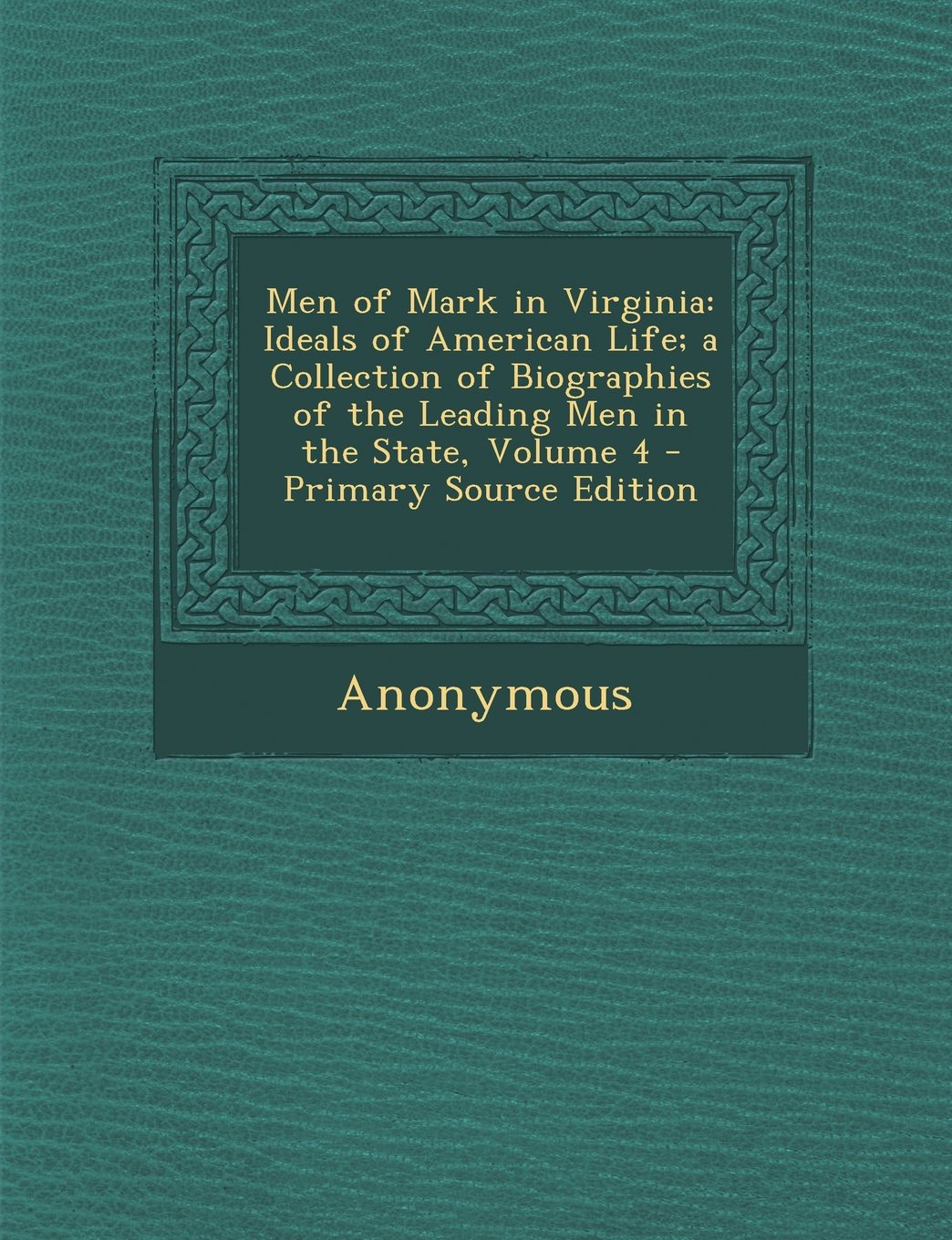 Men of Mark in Virginia: Ideals of American Life; A Collection of Biographies of the Leading Men in the State, Volume 4 - Primary Source Editio Memories