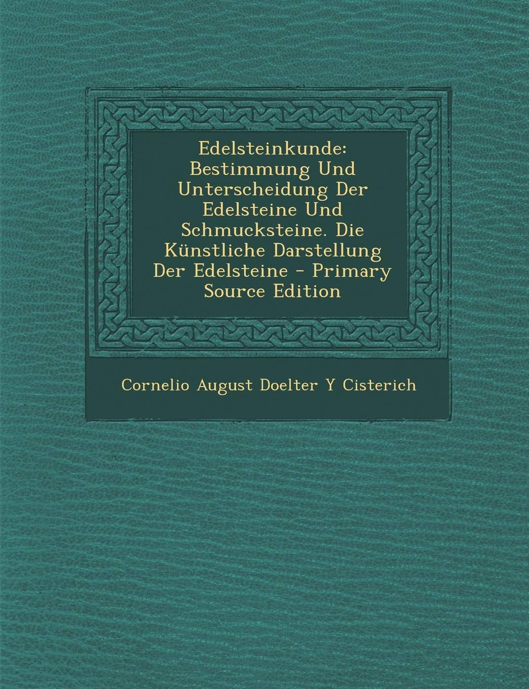Edelsteinkunde: Bestimmung Und Unterscheidung Der Edelsteine Und Schmucksteine. Die Kunstliche Darstellung Der Edelsteine Politics & History