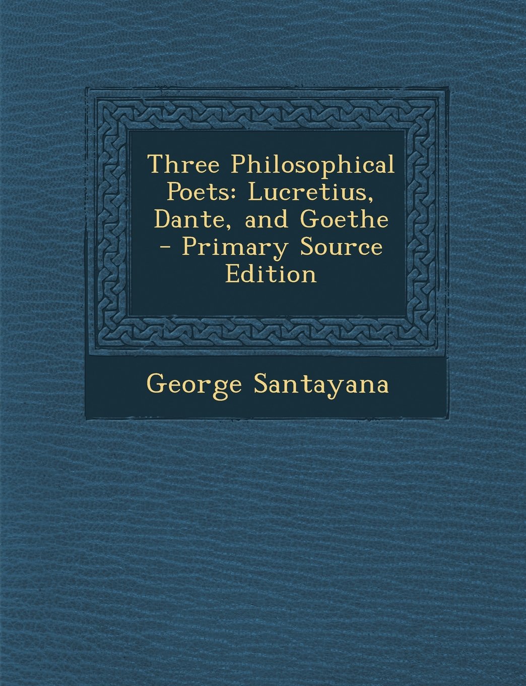 Three Philosophical Poets: Lucretius, Dante, and Goethe book