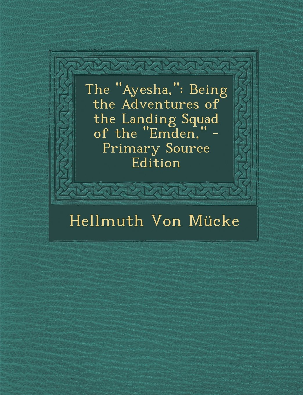 The "Ayesha,": Being the Adventures of the Landing Squad of the "Emden," Politics & History