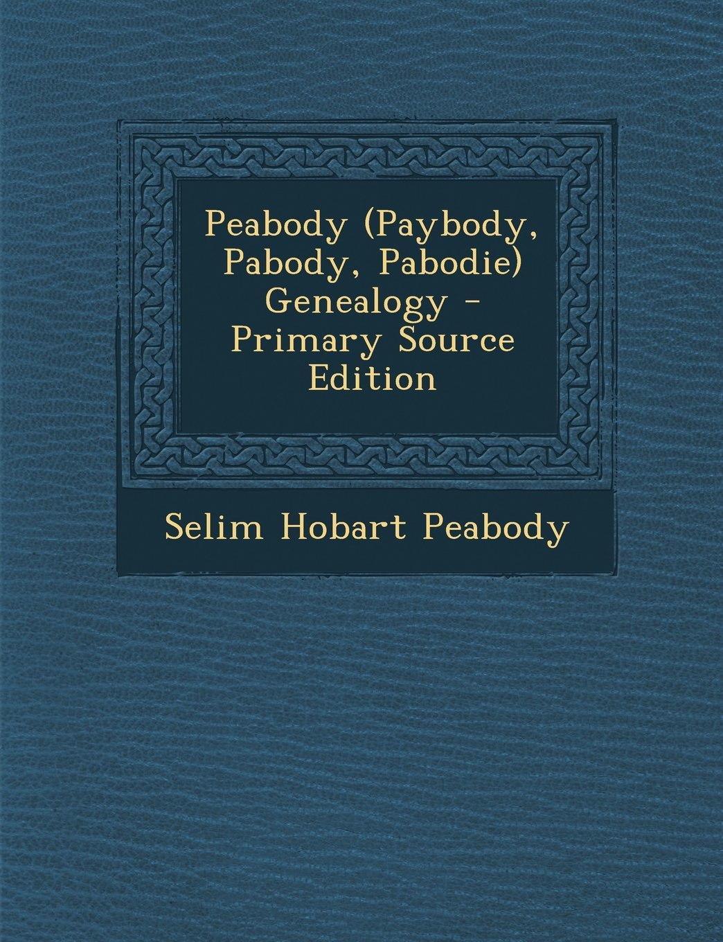 Peabody (Paybody, Pabody, Pabodie) Genealogy - Primary Source Edition Reference Books