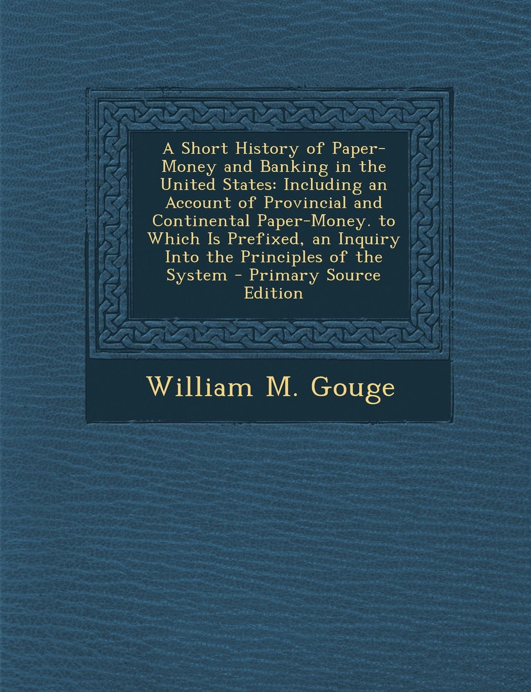 A Short History of Paper-Money and Banking in the United States: Including an Account of Provincial and Continental Paper-Money. to Which Is Prefixed, an Inquiry Into the Principles of the System Hobbies & Crafts