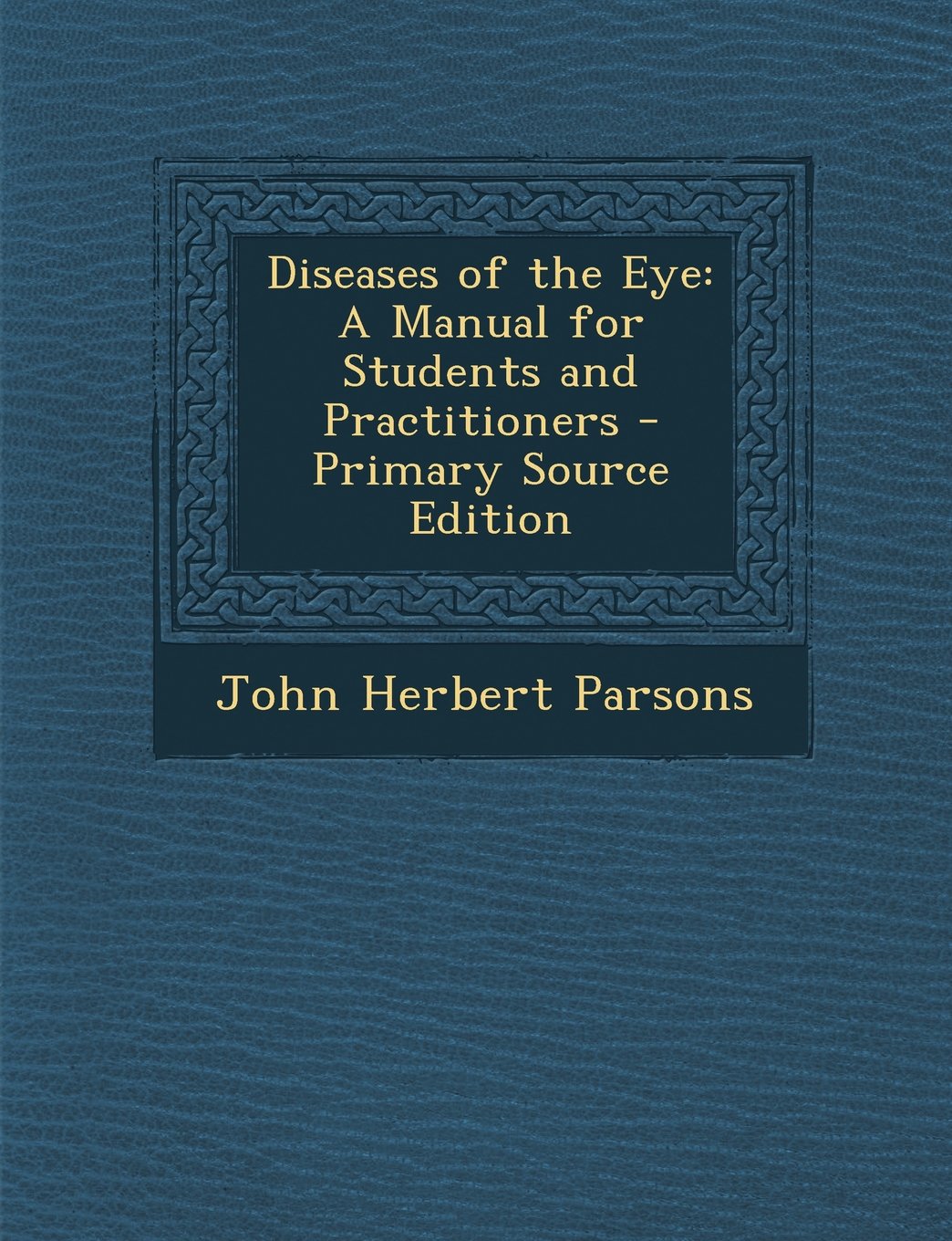 Diseases of the Eye: A Manual for Students and Practitioners Medicine